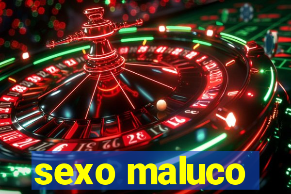sexo maluco